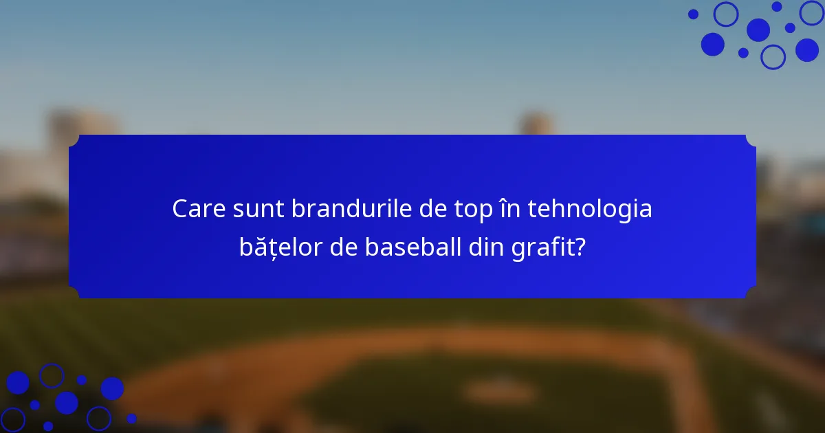 Care sunt brandurile de top în tehnologia bățelor de baseball din grafit?