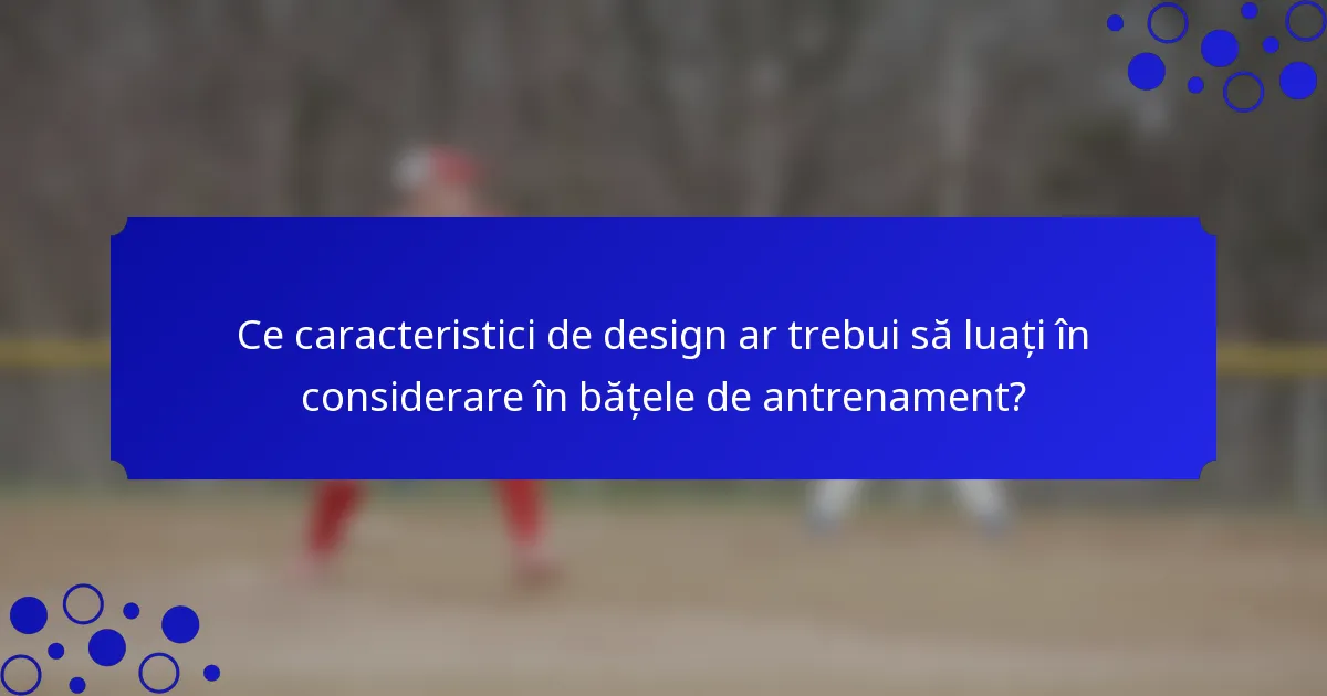 Ce caracteristici de design ar trebui să luați în considerare în bățele de antrenament?