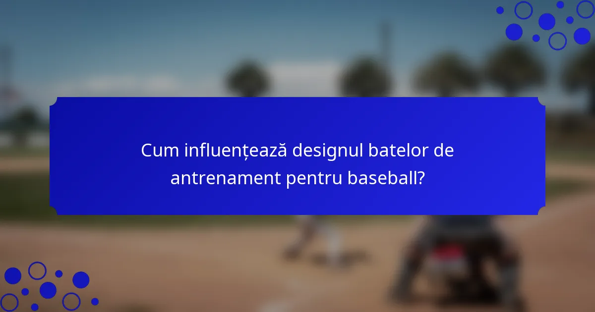 Cum influențează designul batelor de antrenament pentru baseball?